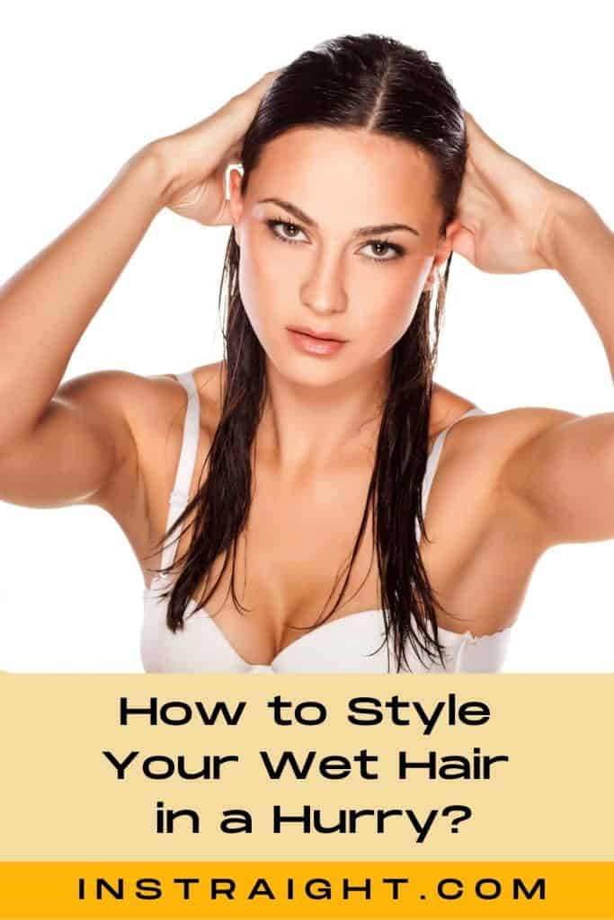 gorgeous woman demonstrating how to style wet hair in a hurry